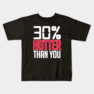 30% HOTTER THAN YOU Kids T-Shirt